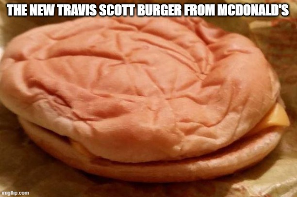THE NEW TRAVIS SCOTT BURGER FROM MCDONALD'S | made w/ Imgflip meme maker