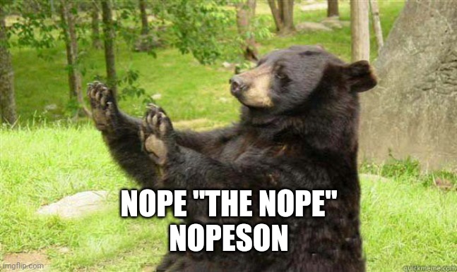 How about no bear | NOPE "THE NOPE"
NOPESON | image tagged in how about no bear | made w/ Imgflip meme maker