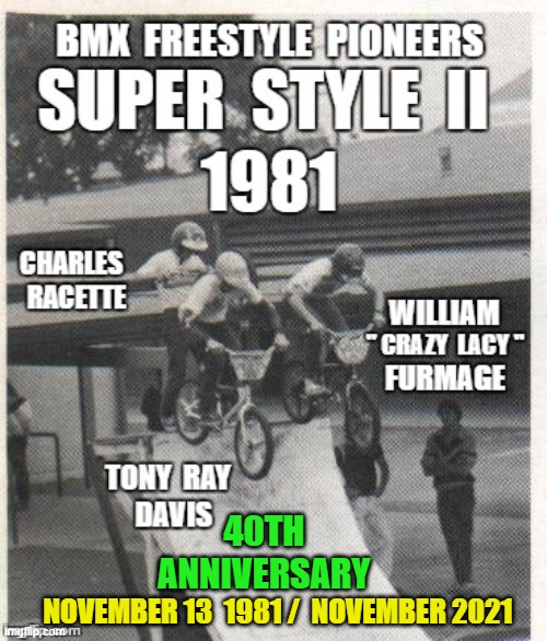 40th Anniversary |  40TH  ANNIVERSARY; NOVEMBER 13  1981 /  NOVEMBER 2021 | image tagged in furmage,bmx,vans,buff,fiola,crazylacy | made w/ Imgflip meme maker