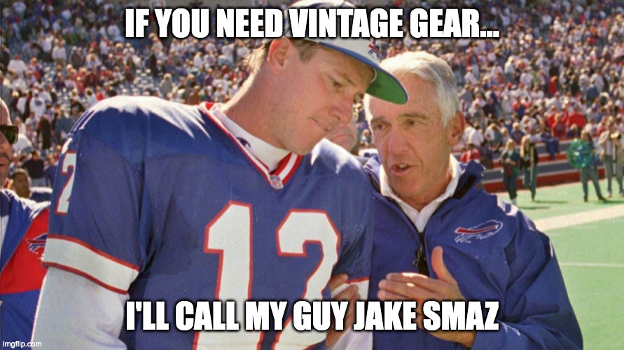 vintage know it all | IF YOU NEED VINTAGE GEAR... I'LL CALL MY GUY JAKE SMAZ | image tagged in buffalo bills,vintage,1990s,facebook,football,superbowl | made w/ Imgflip meme maker