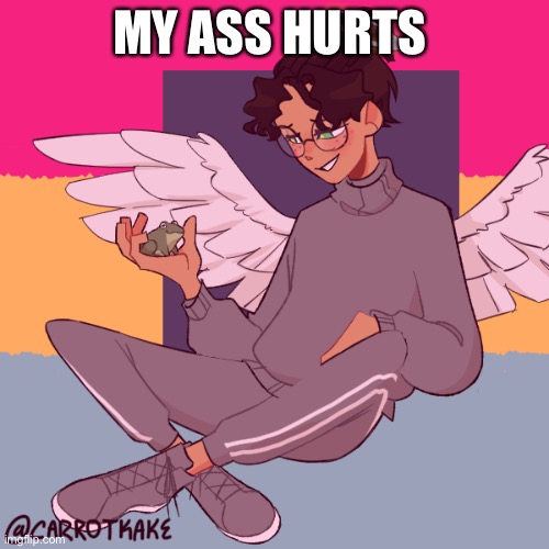 Cinny ShitCrew | MY ASS HURTS | image tagged in cinny shitcrew | made w/ Imgflip meme maker