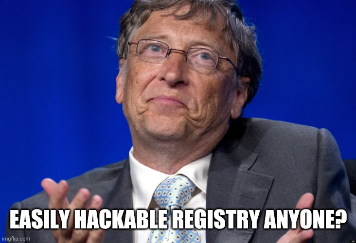Bill Gates | EASILY HACKABLE REGISTRY ANYONE? | image tagged in bill gates | made w/ Imgflip meme maker