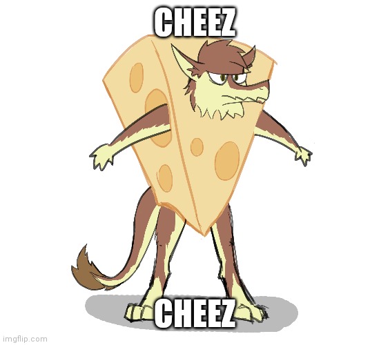 Idk who made this but still | CHEEZ; CHEEZ | made w/ Imgflip meme maker