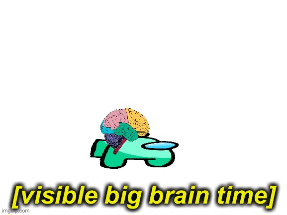 High Quality Visible bug brain time Blank Meme Template