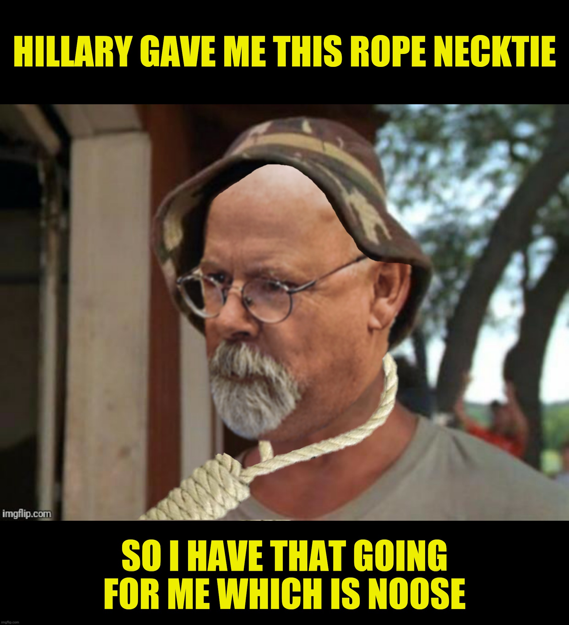 HILLARY GAVE ME THIS ROPE NECKTIE SO I HAVE THAT GOING FOR ME WHICH IS NOOSE | made w/ Imgflip meme maker