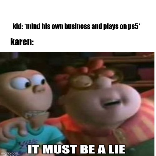 Every karen when this happens | kid: *mind his own business and plays on ps5*; karen: | image tagged in you suck,do you are have stupid,your team sucks | made w/ Imgflip meme maker