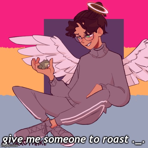 puthy | give me someone to roast ._. | image tagged in cinny shitcrew | made w/ Imgflip meme maker