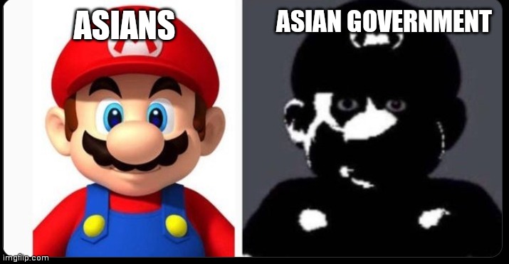 Like i said, politics are fu*ked up, not the person | ASIAN GOVERNMENT; ASIANS | image tagged in mario and cursed mario | made w/ Imgflip meme maker