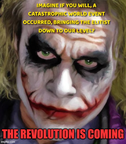 The Revolution is Coming | THE REVOLUTION IS COMING | image tagged in joker | made w/ Imgflip meme maker