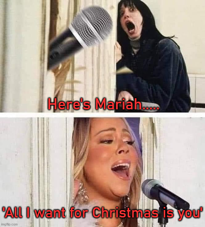 Here's Mariah. | Here's Mariah..... 'All I want for Christmas is you' | image tagged in mariah carey | made w/ Imgflip meme maker