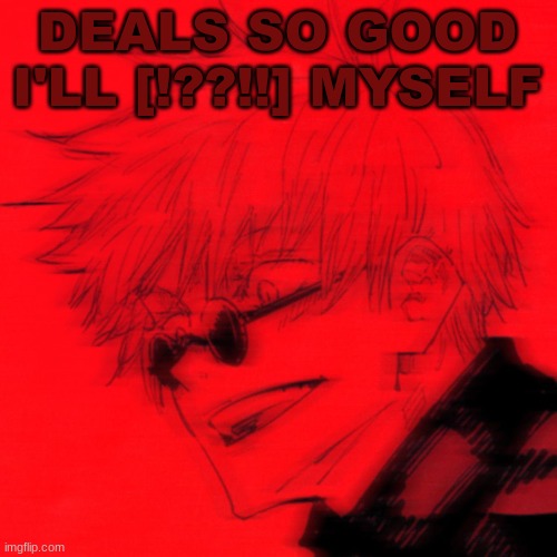. | DEALS SO GOOD I'LL [!??!!] MYSELF | made w/ Imgflip meme maker