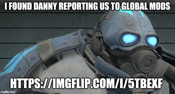 https://imgflip.com/i/5tbexf
(he delete it lmao) | I FOUND DANNY REPORTING US TO GLOBAL MODS; HTTPS://IMGFLIP.COM/I/5TBEXF | image tagged in wallhammer | made w/ Imgflip meme maker