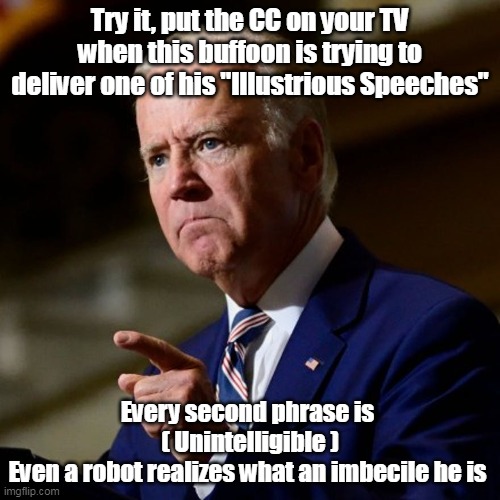 Robots that judge The Robot | Try it, put the CC on your TV when this buffoon is trying to deliver one of his "Illustrious Speeches"; Every second phrase is 
( Unintelligible )
Even a robot realizes what an imbecile he is | image tagged in memes | made w/ Imgflip meme maker