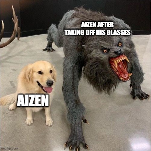 Since when where you under the impression there were prescription? | AIZEN AFTER TAKING OFF HIS GLASSES; AIZEN | image tagged in dog vs wolf,aizen,bleach | made w/ Imgflip meme maker