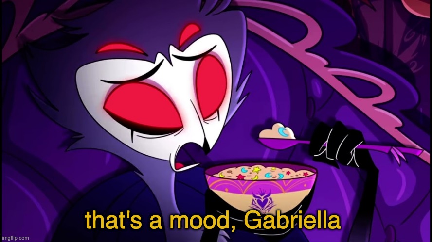 that's a mood, Gabriella | made w/ Imgflip meme maker