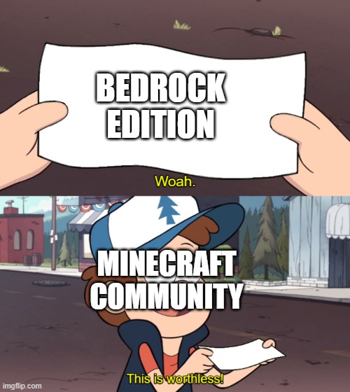 Bedrock Edition is Worthless | BEDROCK EDITION; MINECRAFT COMMUNITY | image tagged in this is worthless | made w/ Imgflip meme maker