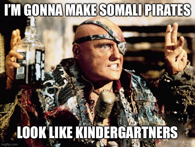 I’M GONNA MAKE SOMALI PIRATES LOOK LIKE KINDERGARTNERS | made w/ Imgflip meme maker