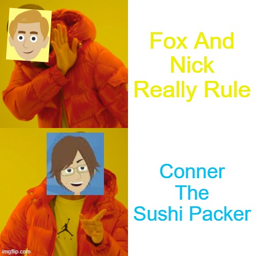 Subscribe To Conner The Sushi Packer | Fox And Nick Really Rule; Conner The Sushi Packer | image tagged in vyond,meme,drake hotline bling,enjoy,goanimate | made w/ Imgflip meme maker