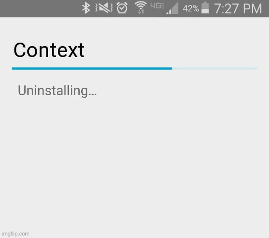 image tagged in uninstalling context | made w/ Imgflip meme maker