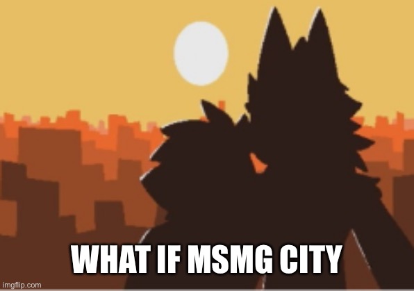 Puro and human sunset | WHAT IF MSMG CITY | image tagged in puro and human sunset | made w/ Imgflip meme maker