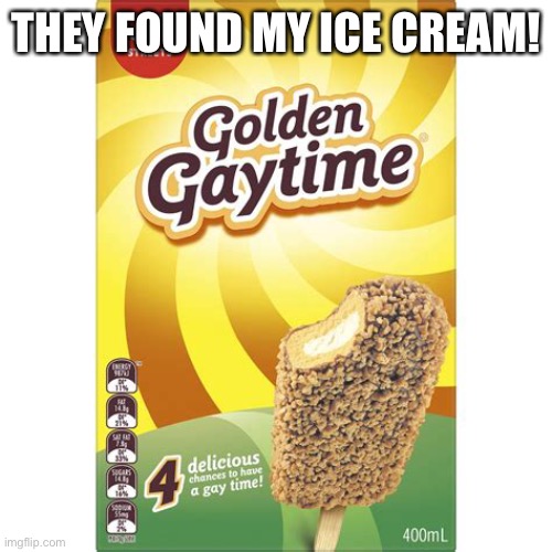 I can’t stop laughing in my closet. | THEY FOUND MY ICE CREAM! | image tagged in memes,lgbt,icecream | made w/ Imgflip meme maker