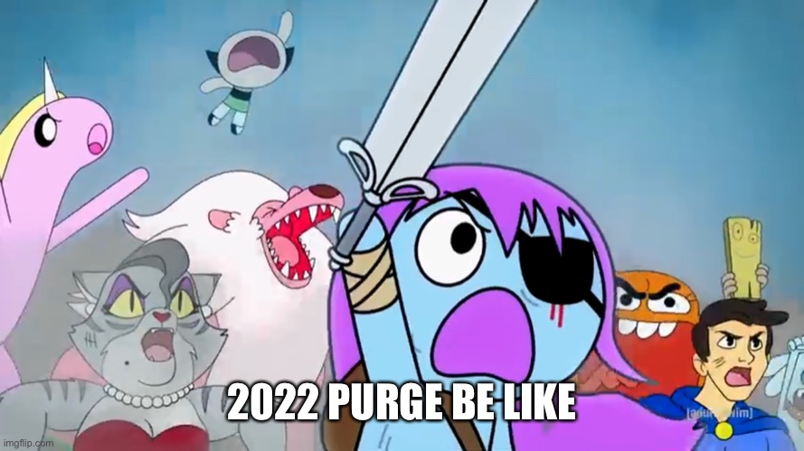 Pibby and everyone prepare to battle | 2022 PURGE BE LIKE | image tagged in pibby and everyone prepare to battle | made w/ Imgflip meme maker