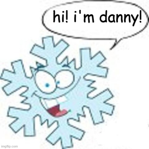 Snowflake | hi! i'm danny! | image tagged in snowflake | made w/ Imgflip meme maker