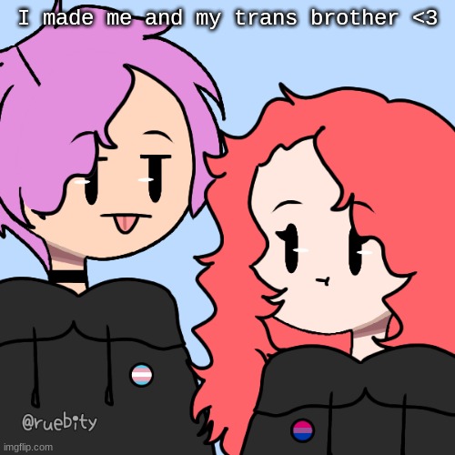 I love him so much xD | I made me and my trans brother <3 | image tagged in lgbtq,transgender,bisexual | made w/ Imgflip meme maker