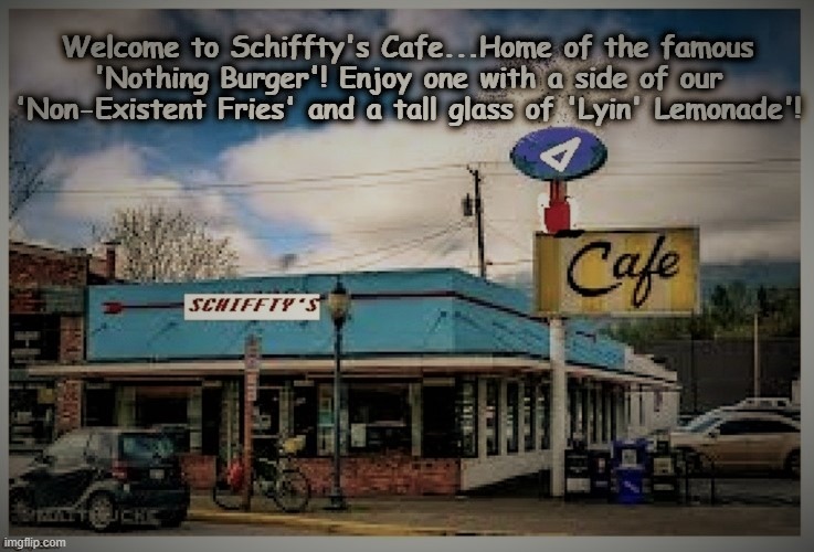 Schiffty's Cafe | image tagged in nothing burger,corrupt,standard,hotel,accountability,justice | made w/ Imgflip meme maker