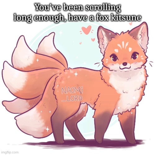 You've been scrolling long enough, have a fox kitsune | made w/ Imgflip meme maker