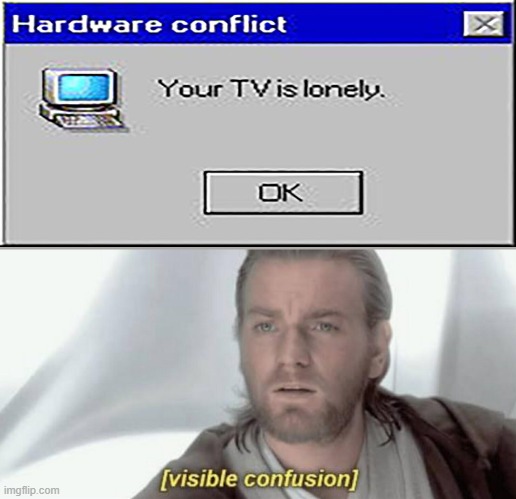 thats not a tv | image tagged in visible confusion,windows,error,fails | made w/ Imgflip meme maker