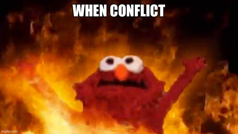 E | WHEN CONFLICT | made w/ Imgflip meme maker