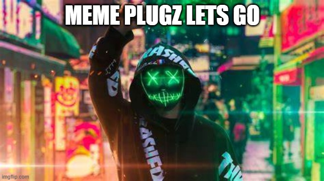 Meme Plug | MEME PLUGZ LETS GO | image tagged in meme plug | made w/ Imgflip meme maker