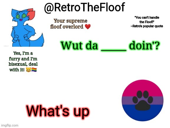 E | Wut da _____ doin'? What's up | image tagged in retrothefloof announcement template | made w/ Imgflip meme maker