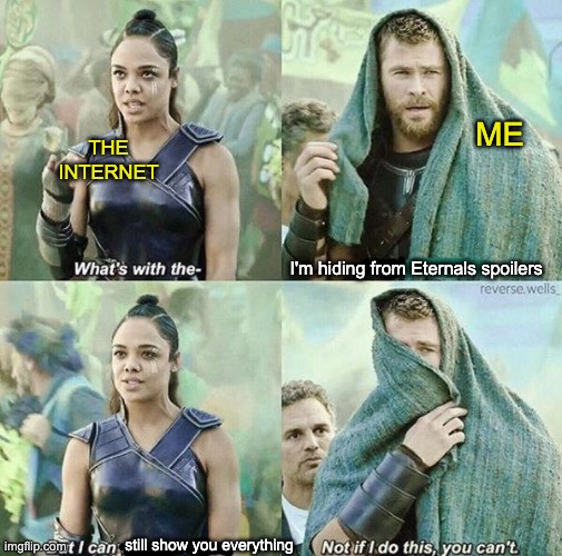 Geek life | ME; THE INTERNET; I'm hiding from Eternals spoilers; still show you everything | image tagged in thor not if i do this,mcu,spoilers,eternals | made w/ Imgflip meme maker