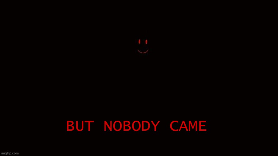 BUT NOBODY CAME | image tagged in chara | made w/ Imgflip meme maker