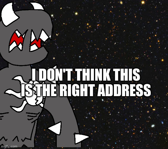 I DON'T THINK THIS IS THE RIGHT ADDRESS | made w/ Imgflip meme maker