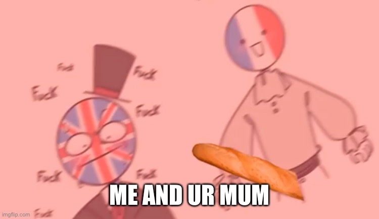 ME AND UR MUM | made w/ Imgflip meme maker