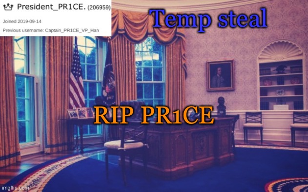 We miss ya | Temp steal; RIP PR1CE | image tagged in president_pr1ce ann temp | made w/ Imgflip meme maker