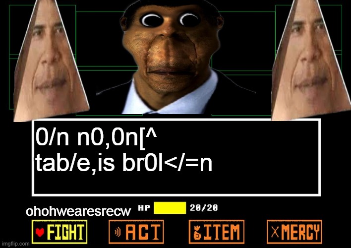 oguna apper and crash ur game | 0/n n0,0n[^ tab/e,is br0l</=n; ohohwearesrecw | image tagged in blank undertale battle | made w/ Imgflip meme maker