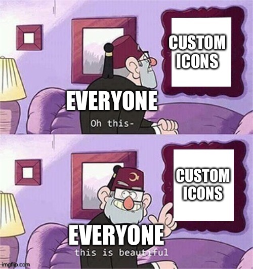 Thank you imgflip!!!! | CUSTOM ICONS; EVERYONE; CUSTOM ICONS; EVERYONE | image tagged in oh this this beautiful blank template | made w/ Imgflip meme maker
