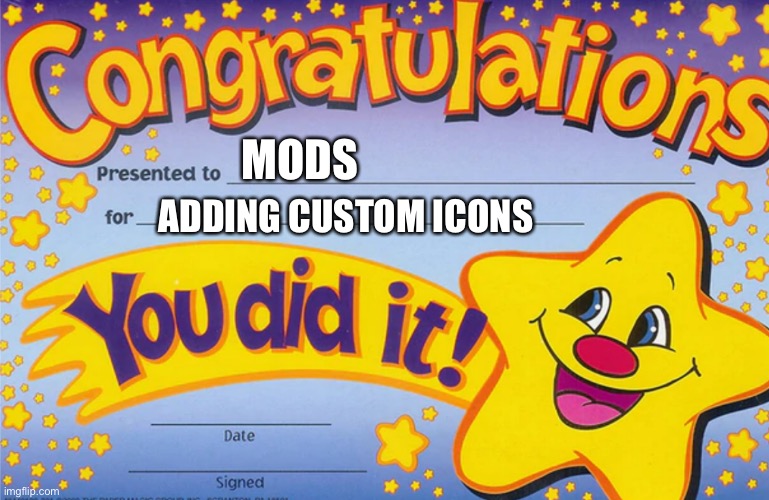 How long did it take to make that? | MODS; ADDING CUSTOM ICONS | image tagged in congradulations | made w/ Imgflip meme maker
