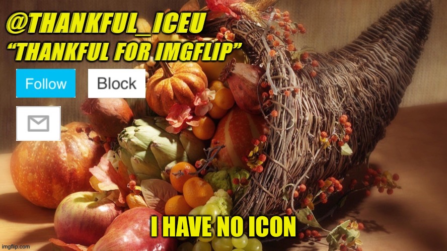 I have no icon | I HAVE NO ICON | image tagged in dr_iceu thanksgiving template | made w/ Imgflip meme maker