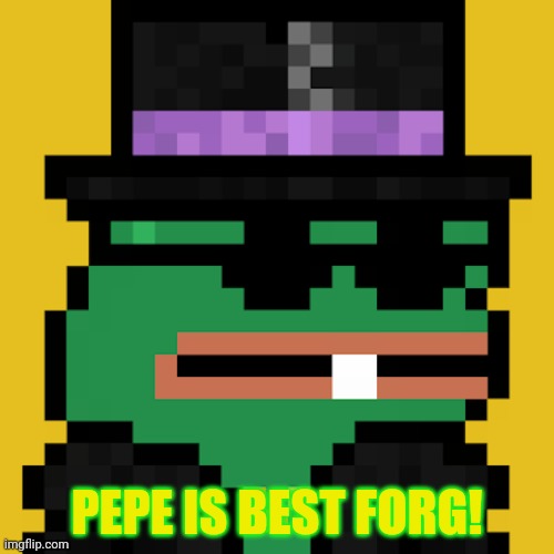 PEPE IS BEST FORG! | made w/ Imgflip meme maker