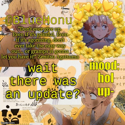 bluehonu's zenitsu temp | hol up-; wait there was an update? | image tagged in bluehonu's zenitsu temp | made w/ Imgflip meme maker