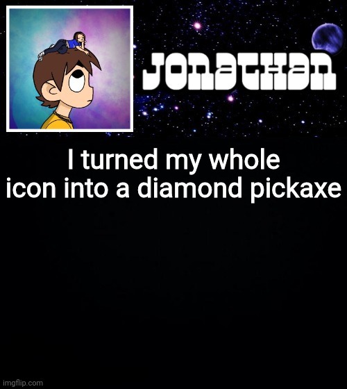 Jonathan vs The World Template | I turned my whole icon into a diamond pickaxe | image tagged in jonathan vs the world template | made w/ Imgflip meme maker