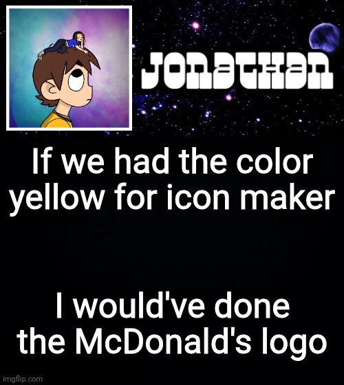Jonathan vs The World Template | If we had the color yellow for icon maker; I would've done the McDonald's logo | image tagged in jonathan vs the world template | made w/ Imgflip meme maker