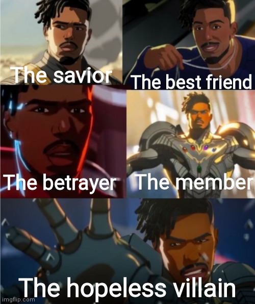 The best friend; The savior; The member; The betrayer; The hopeless villain | image tagged in marvel,what if | made w/ Imgflip meme maker