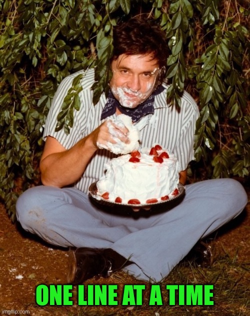 Johnny Cash Eating Cake | ONE LINE AT A TIME | image tagged in johnny cash eating cake | made w/ Imgflip meme maker