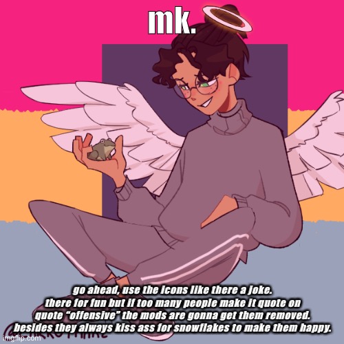 like deadass they kiss ass left and right, just like someone else i know- l m f a o | mk. go ahead, use the icons like there a joke. there for fun but if too many people make it quote on quote “offensive” the mods are gonna get them removed. besides they always kiss ass for snowflakes to make them happy. | image tagged in cinny shitcrew | made w/ Imgflip meme maker